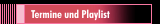 Termine und Playlist