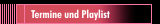 Termine und Playlist